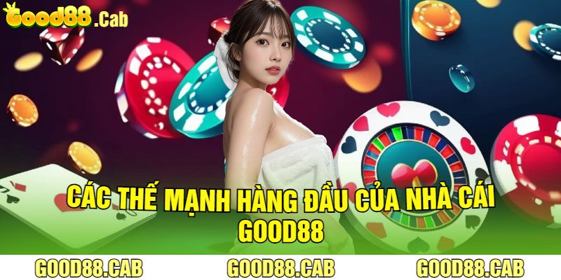 Các Thế Mạnh Hàng Đầu Của Nhà Cái Good88