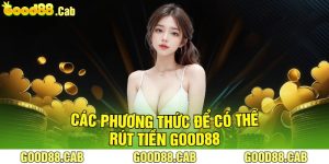 Các Phương Thức Để Có Thể Rút Tiền Good88