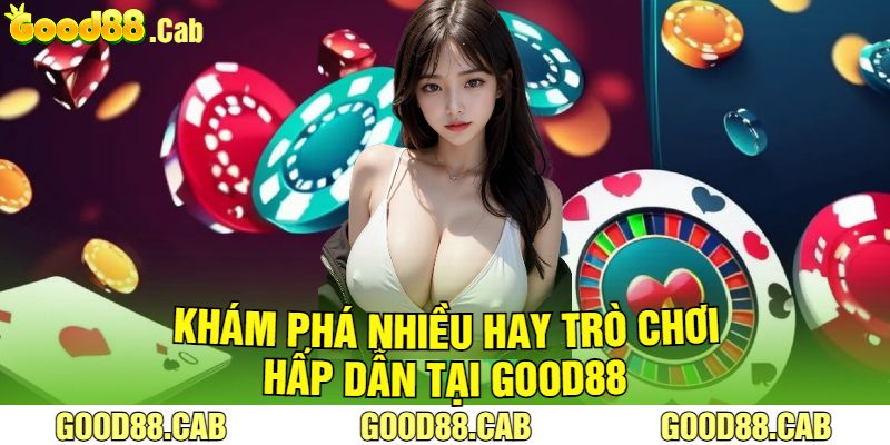 Khám Phá Nhiều Hay Trò Chơi Hấp Dẫn Tại Good88